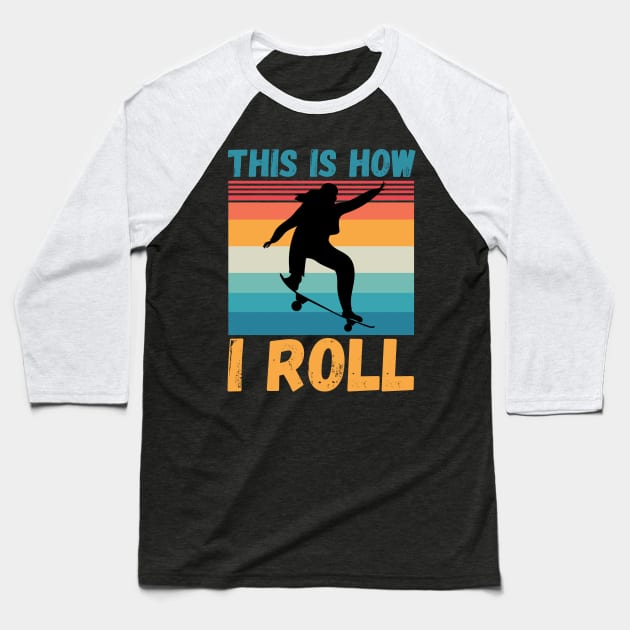 This is how I roll, funny skateboarding Baseball T-Shirt by JustBeSatisfied